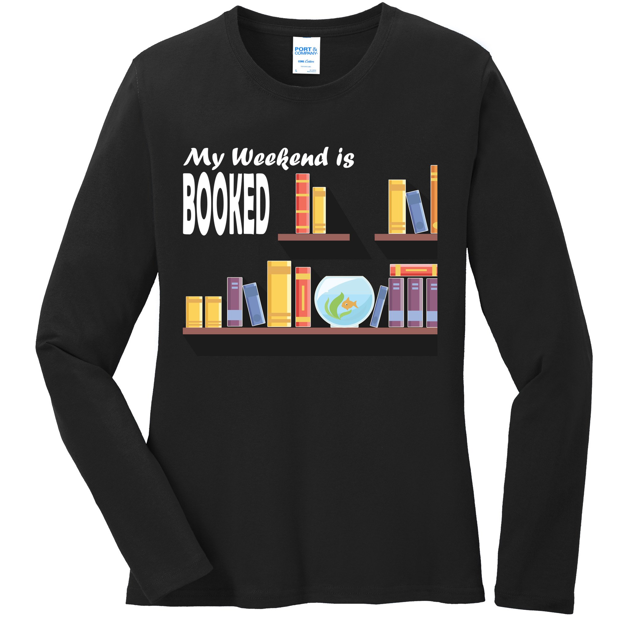 My Weekend Is Booked Ladies Long Sleeve Shirt