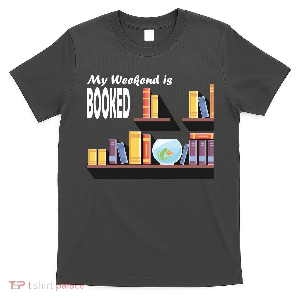 My Weekend Is Booked T-Shirt