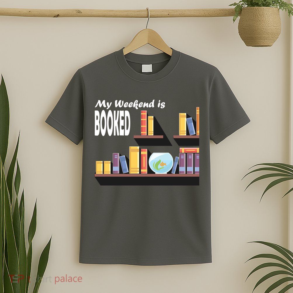 My Weekend Is Booked T-Shirt