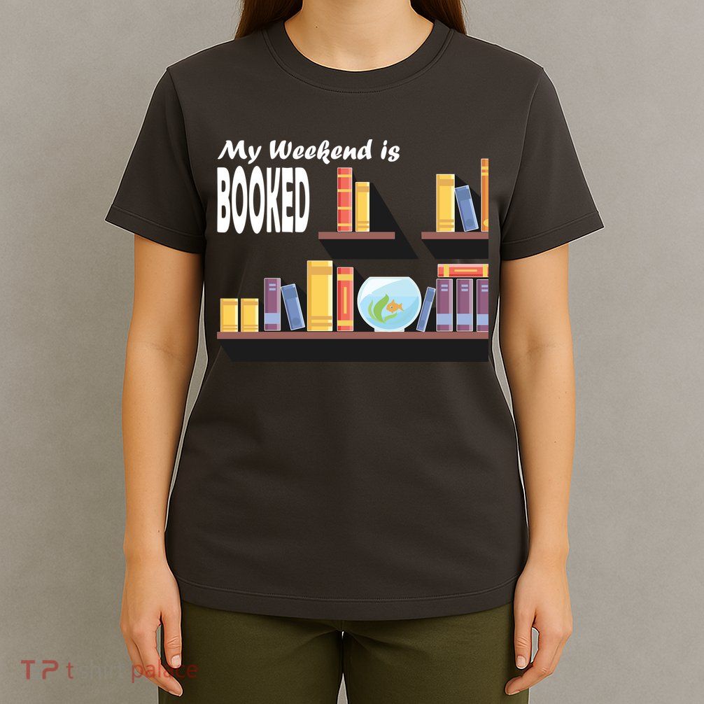 My Weekend Is Booked T-Shirt