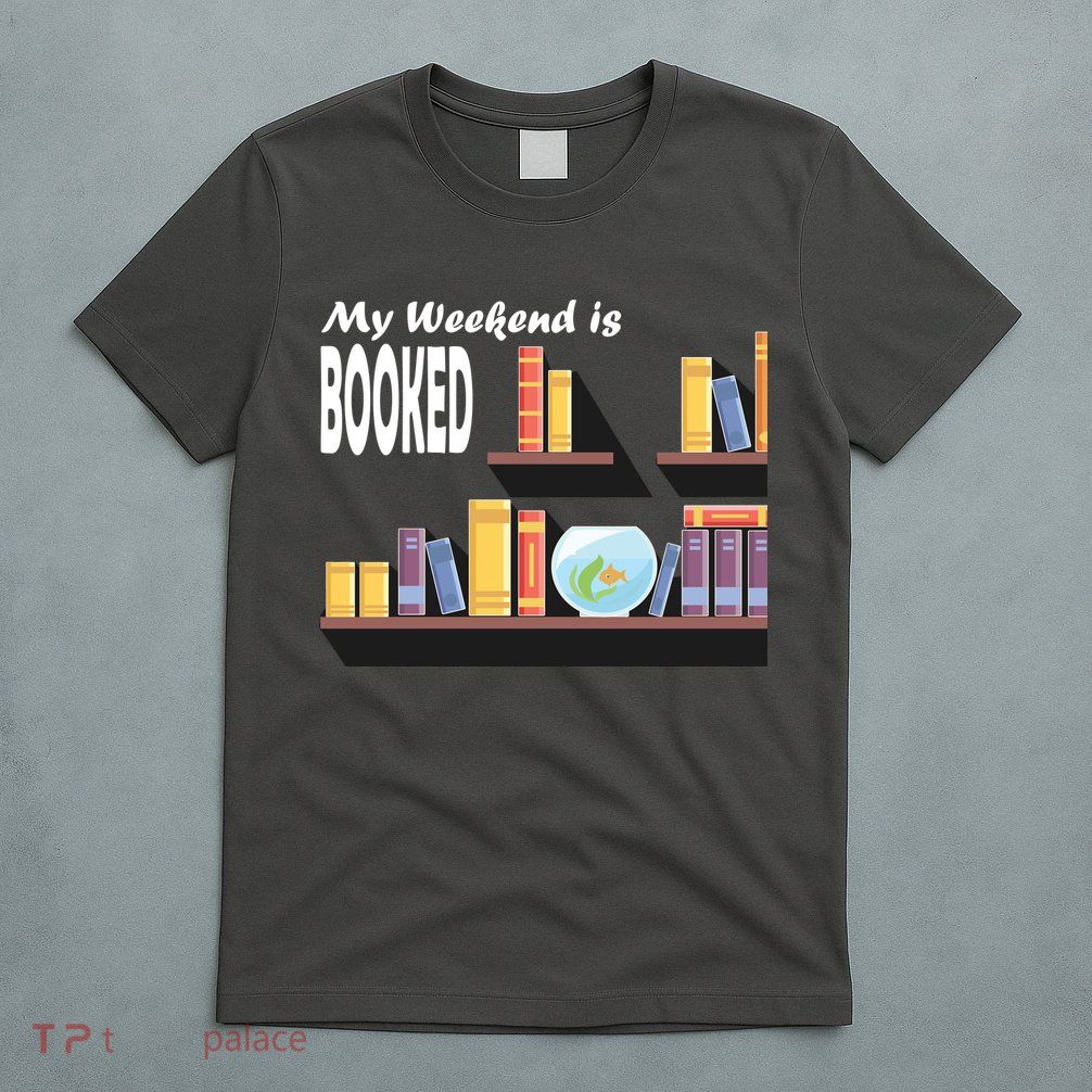 My Weekend Is Booked T-Shirt