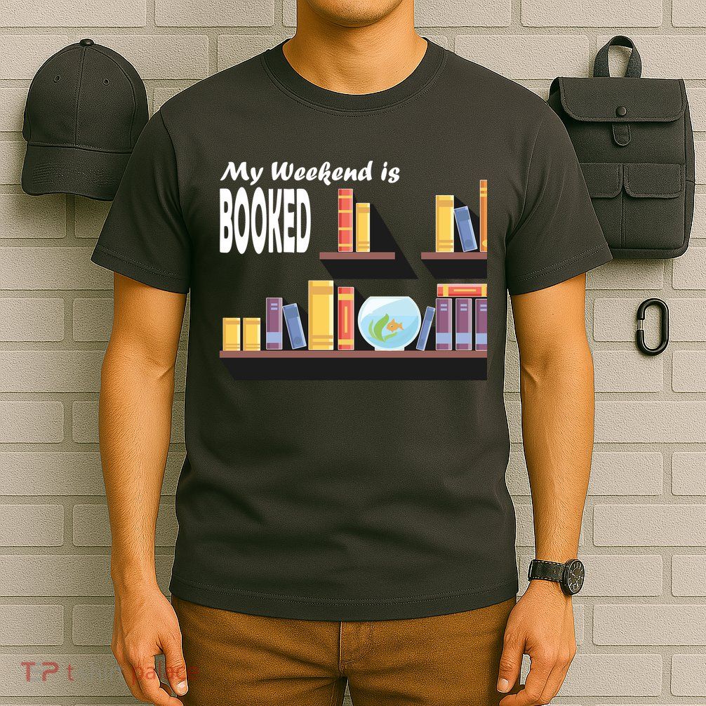 My Weekend Is Booked T-Shirt
