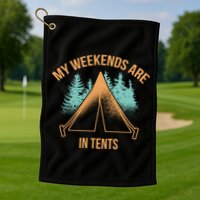 My Weekends Are In Tents Golf Towel
