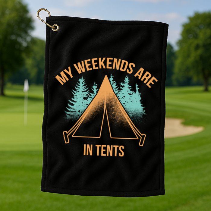 My Weekends Are In Tents Golf Towel