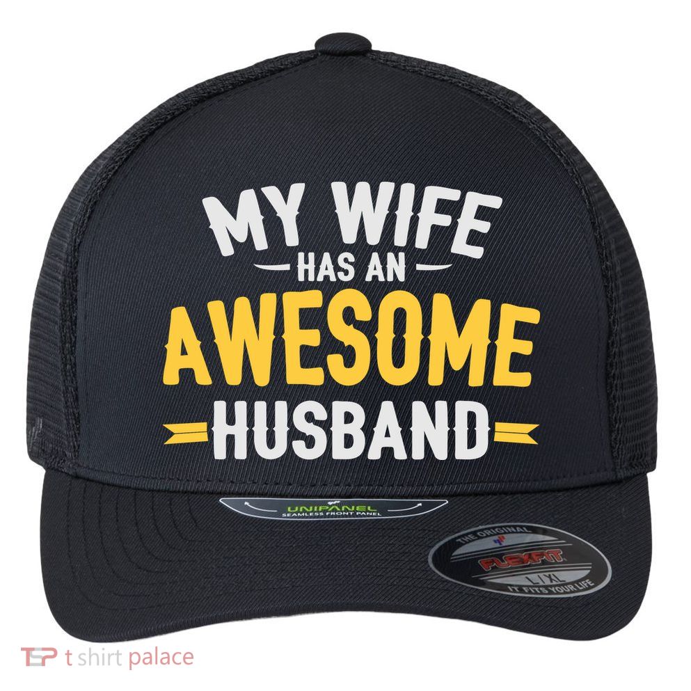 My Wife Has An Awesome Husband  Flexfit Unipanel Trucker Cap
