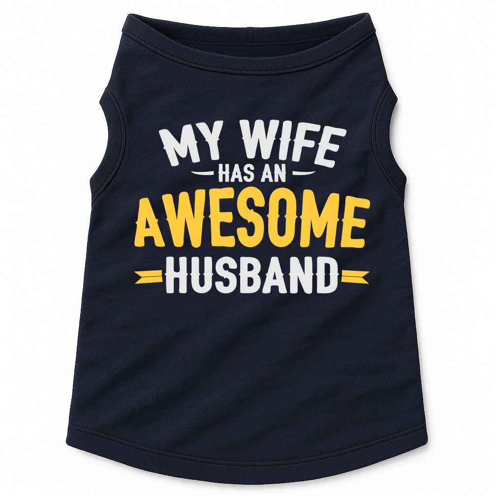 My Wife Has An Awesome Husband  Doggie Tank