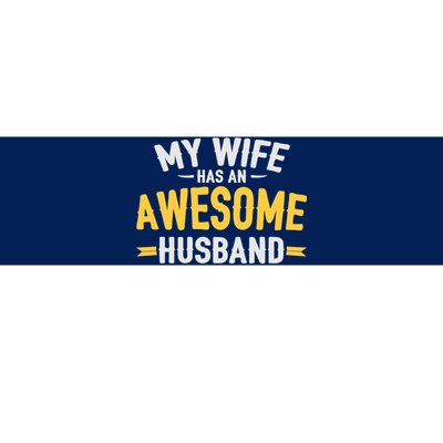 My Wife Has An Awesome Husband  Bumper Sticker