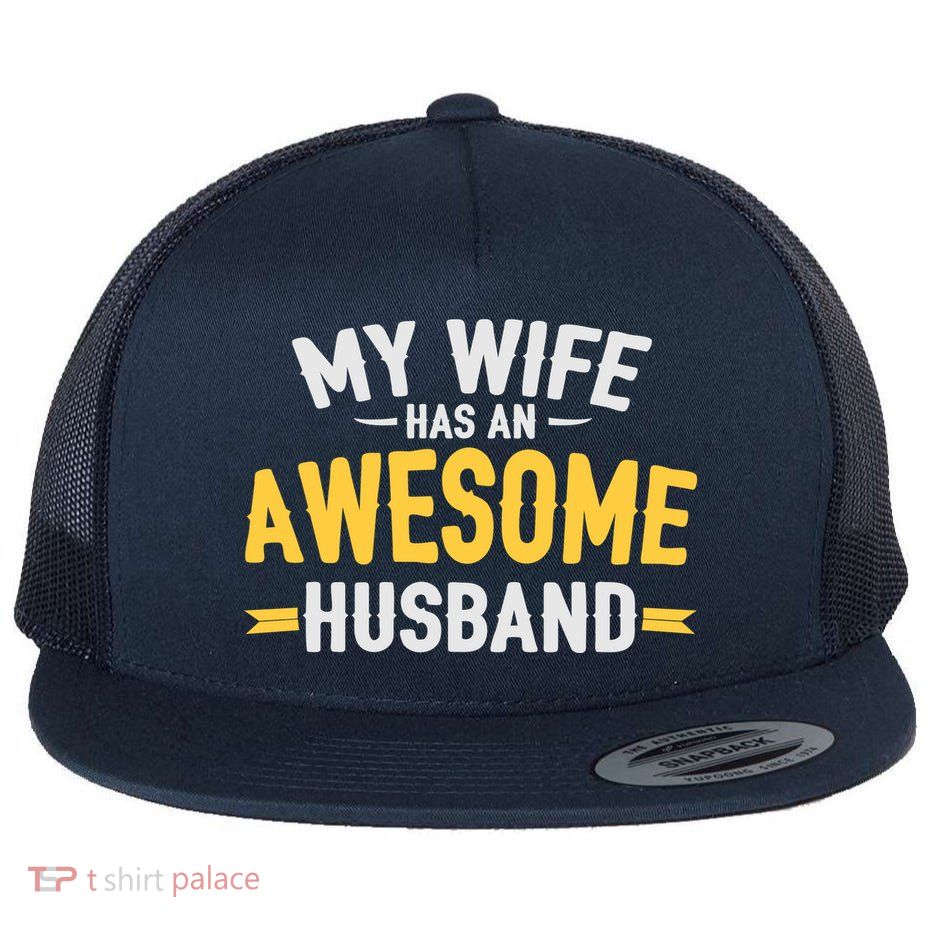My Wife Has An Awesome Husband  Flatbill Hat