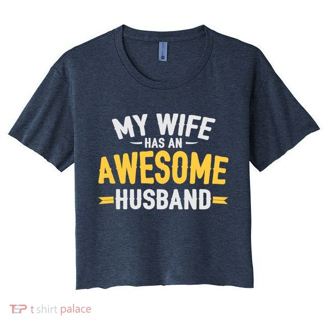 My Wife Has An Awesome Husband  Women's Crop Top Tee