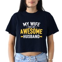 My Wife Has An Awesome Husband  Crop Top