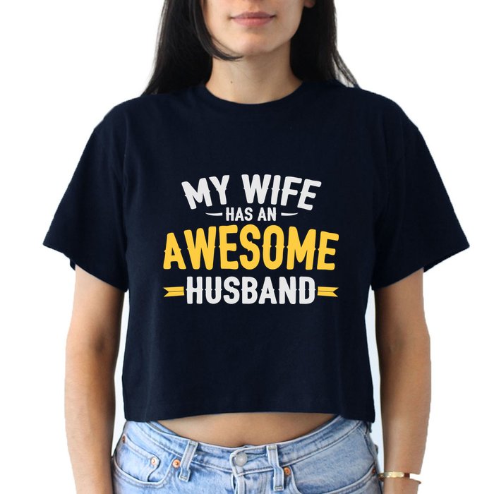 My Wife Has An Awesome Husband  Crop Top
