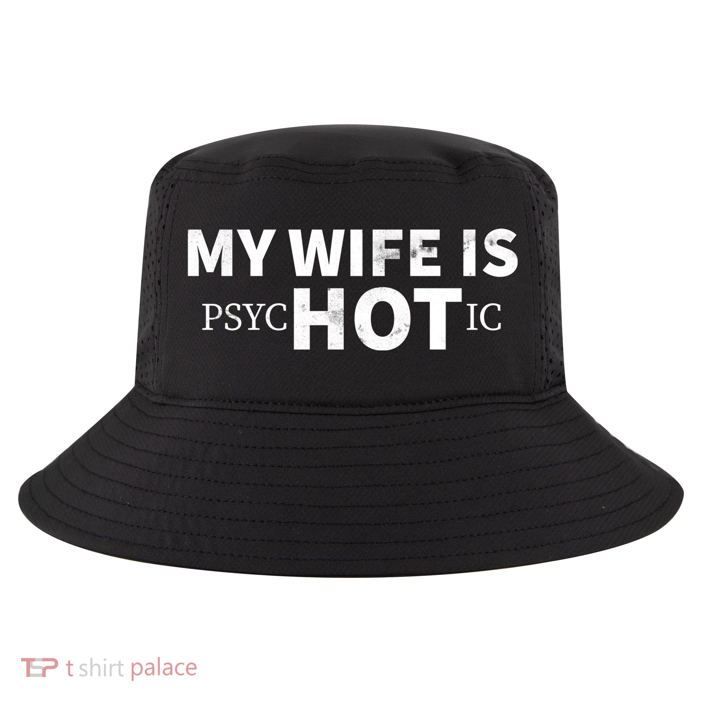 My Wife Is Psychotic  Cool Comfort Performance Bucket Hat
