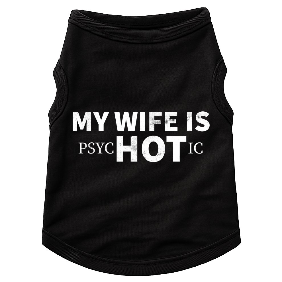 My Wife Is psycHOTic Doggie Tank