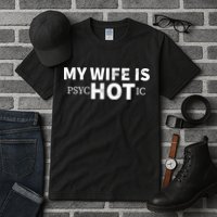 My Wife Is psycHOTic Tall T-Shirt