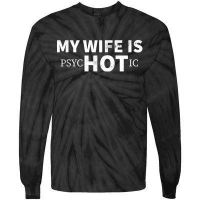 My Wife Is Psychotic  Tie-Dye Long Sleeve Shirt