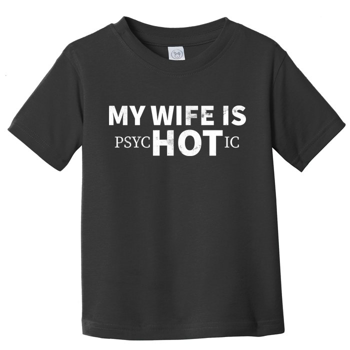 My Wife Is Psychotic  Toddler T-Shirt