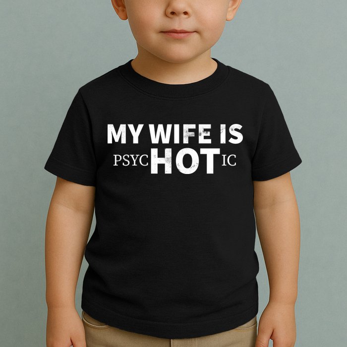 My Wife Is Psychotic  Toddler T-Shirt