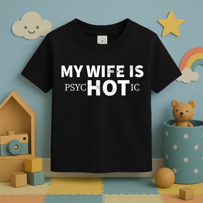 My Wife Is Psychotic  Toddler T-Shirt