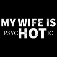 My Wife Is Psychotic  Toddler T-Shirt