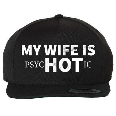 My Wife Is Psychotic  Wool Snapback Cap