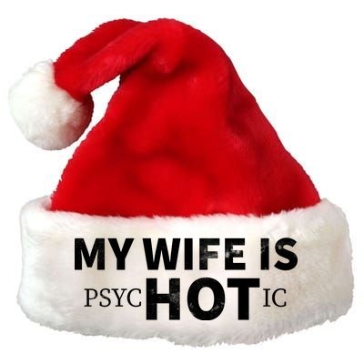 My Wife Is Psychotic  Premium Christmas Santa Hat