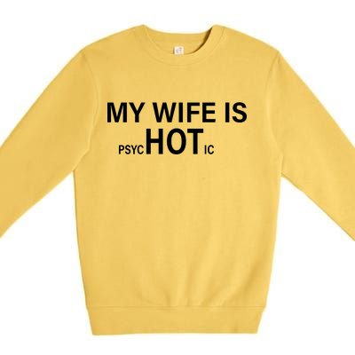 My Wife Is Psychotic Hot Premium Crewneck Sweatshirt