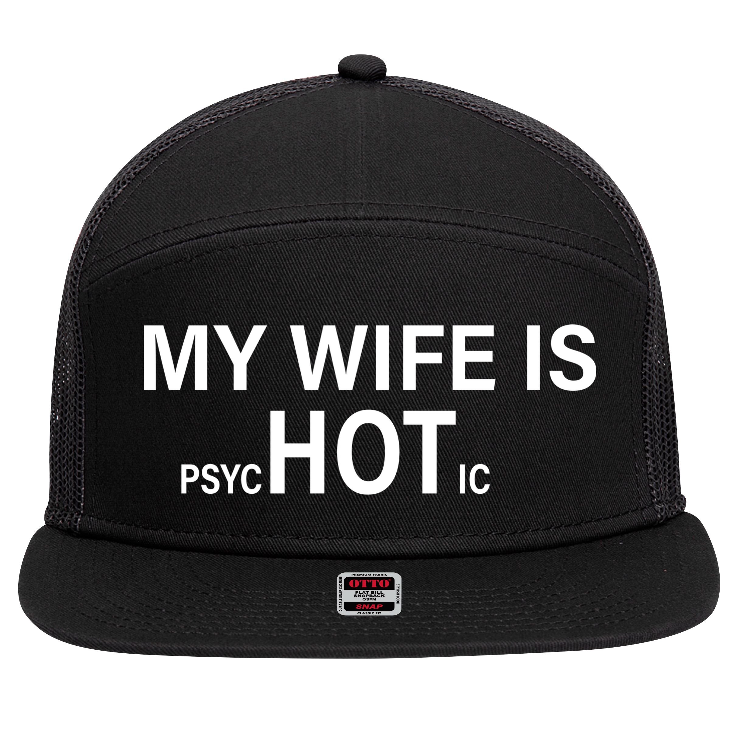 My Wife Is Psychotic Hot 7 Panel Mesh Trucker Snapback Hat