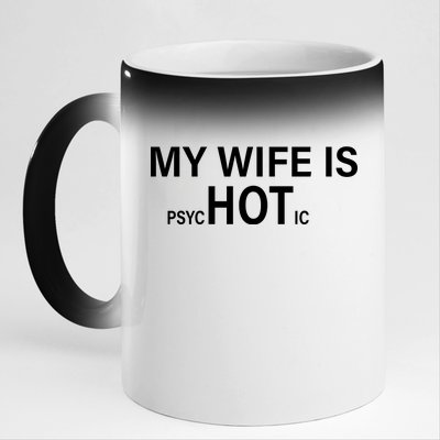 My Wife Is Psychotic Hot 11oz Black Color Changing Mug