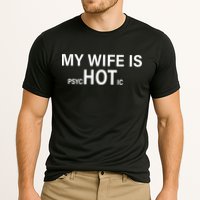My Wife Is Psychotic Hot Cooling Performance Crew T-Shirt