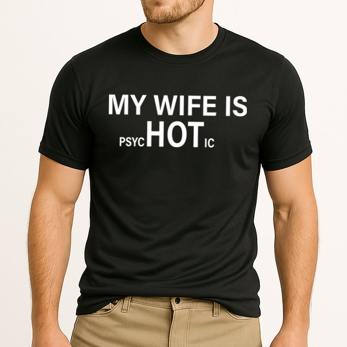 My Wife Is Psychotic Hot Cooling Performance Crew T-Shirt