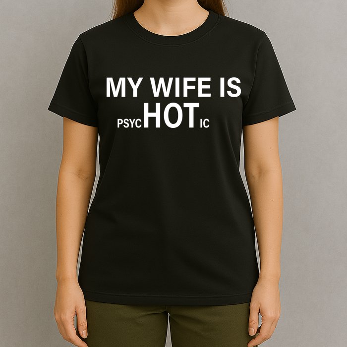 My Wife Is Psychotic Hot T-Shirt