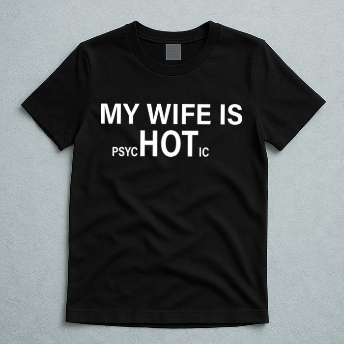 My Wife Is Psychotic Hot T-Shirt