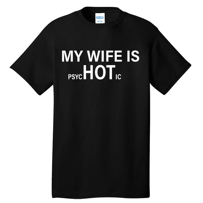 My Wife Is Psychotic Hot Tall T-Shirt