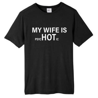 My Wife Is Psychotic Hot Tall Fusion ChromaSoft Performance T-Shirt