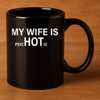 My Wife Is Psychotic Hot 11oz C Handle Ceramic Mug