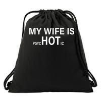 My Wife Is Psychotic Hot Drawstring Bag