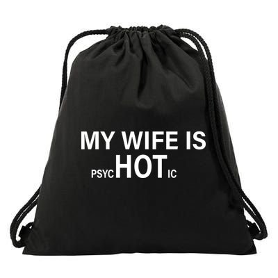 My Wife Is Psychotic Hot Drawstring Bag