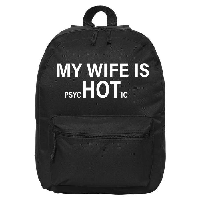 My Wife Is Psychotic Hot 16 in Basic Backpack