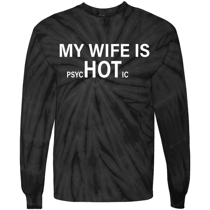 My Wife Is Psychotic Hot Tie-Dye Long Sleeve Shirt