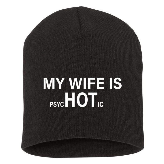 My Wife Is Psychotic Hot Short Acrylic Beanie