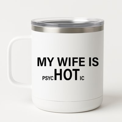 My Wife Is Psychotic Hot 12 oz Stainless Steel Tumbler Cup