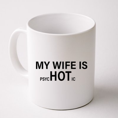 My Wife Is Psychotic Hot Coffee Mug