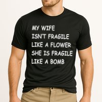 My Wife Isn't Fragile  Performance Shirt