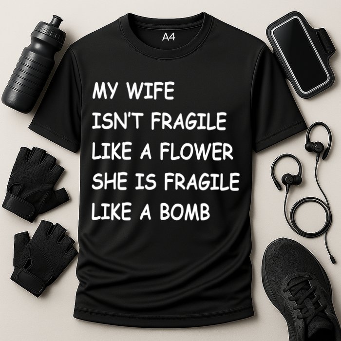 My Wife Isn't Fragile  Performance Shirt