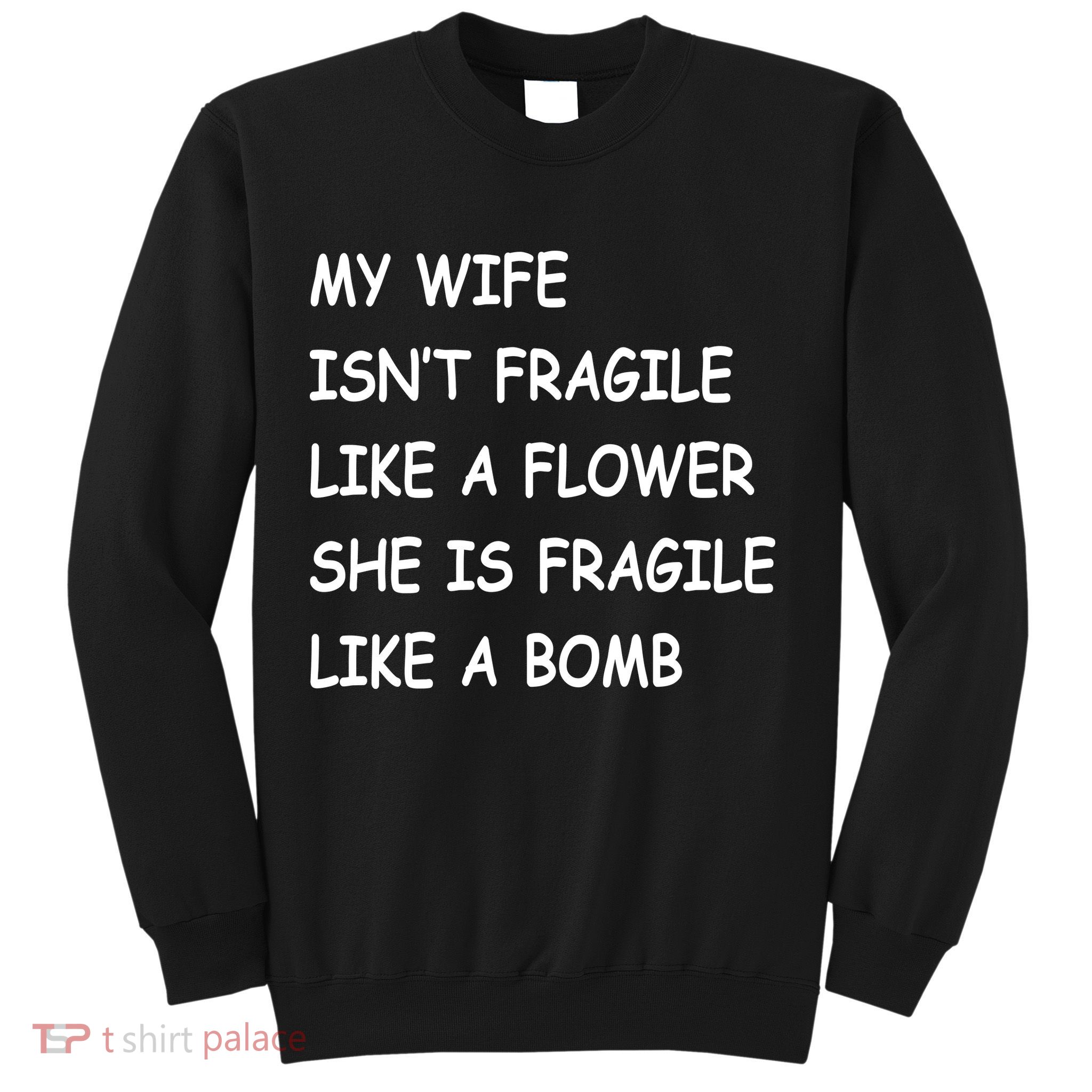 My Wife Isn't Fragile  Sweatshirt