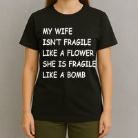 My Wife Isn't Fragile  T-Shirt