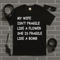 My Wife Isn't Fragile  T-Shirt