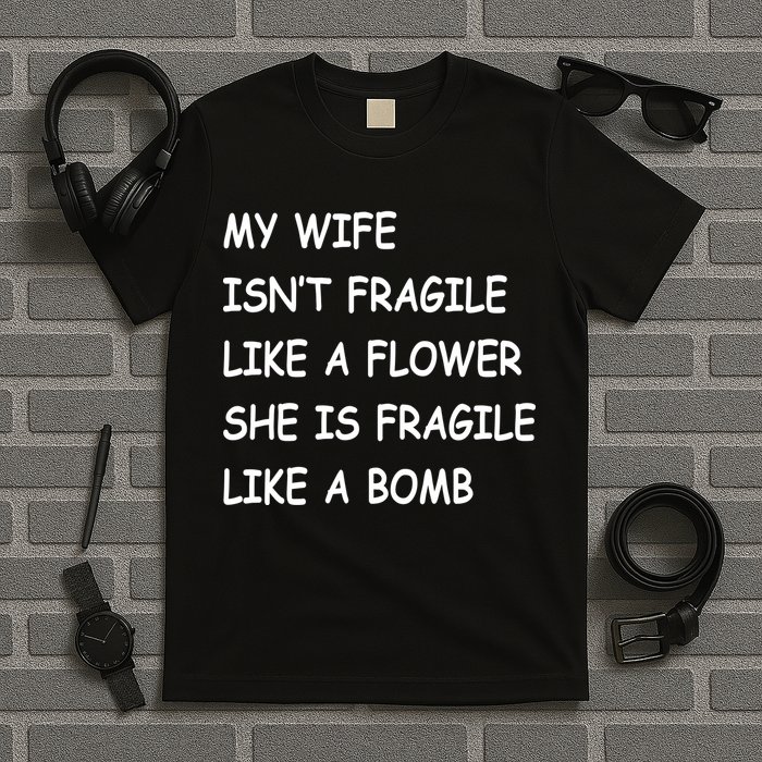 My Wife Isn't Fragile  T-Shirt