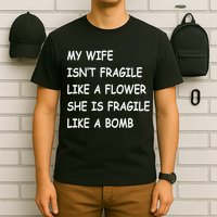 My Wife Isn't Fragile  T-Shirt