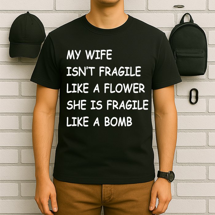 My Wife Isn't Fragile  T-Shirt